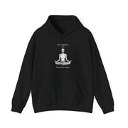 Life Happens... Meditation Helps...   Hooded Sweatshirt