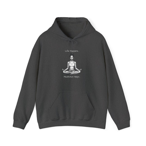 Life Happens... Meditation Helps...   Hooded Sweatshirt
