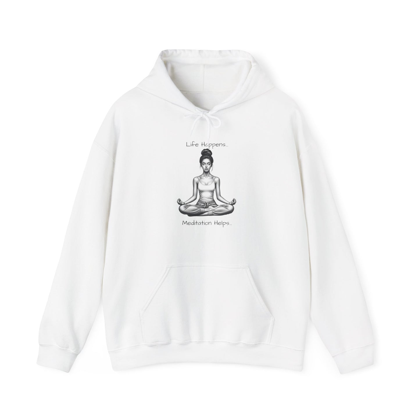 Life Happens... Meditation Helps...   Hooded Sweatshirt