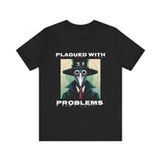 Plagued With Problems Unisex T-Shirt