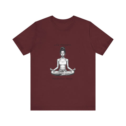 Life Happens...Meditation Helps T-Shirt