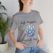 Life Happens Crystals Help Jersey Short Sleeve Tee