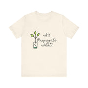 I'd Propagate That Unisex T-Shirt