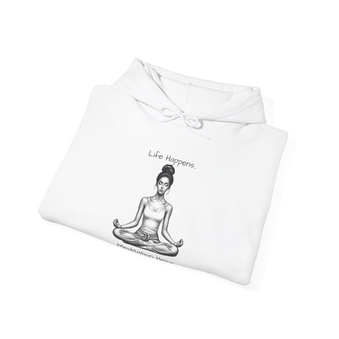 Life Happens... Meditation Helps...   Hooded Sweatshirt