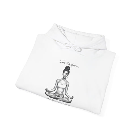 Life Happens... Meditation Helps...   Hooded Sweatshirt