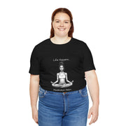 Life Happens...Meditation Helps T-Shirt