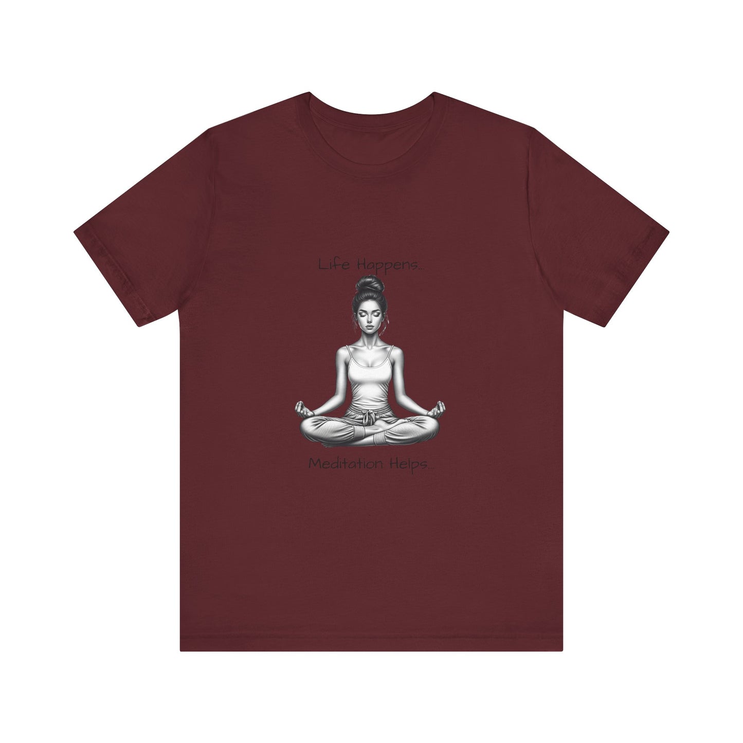 Life Happens...Meditation Helps T-Shirt