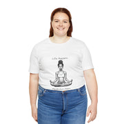 Life Happens...Meditation Helps T-Shirt