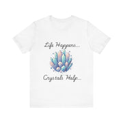 Life Happens Crystals Help Jersey Short Sleeve Tee