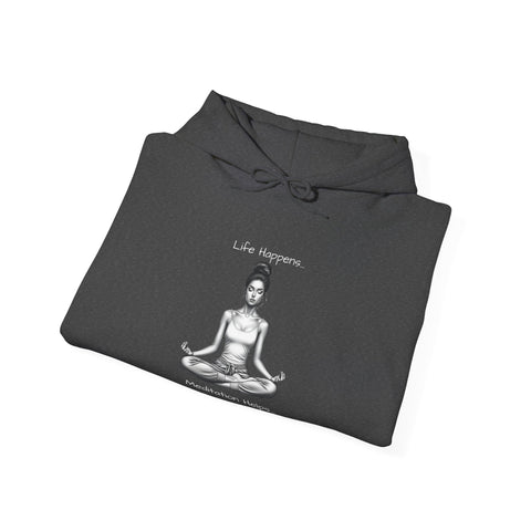 Life Happens... Meditation Helps...   Hooded Sweatshirt
