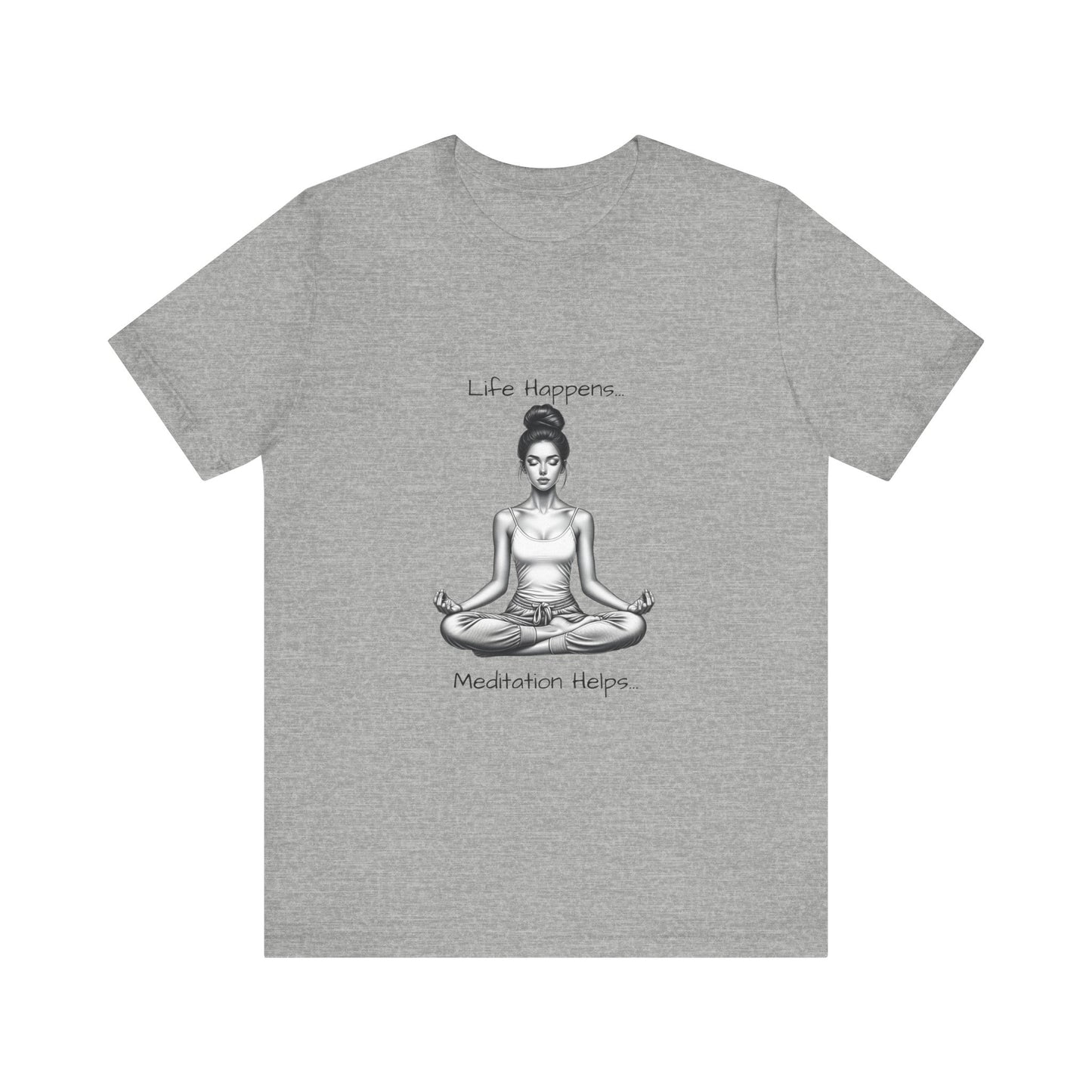 Life Happens...Meditation Helps T-Shirt