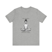 Life Happens...Meditation Helps T-Shirt
