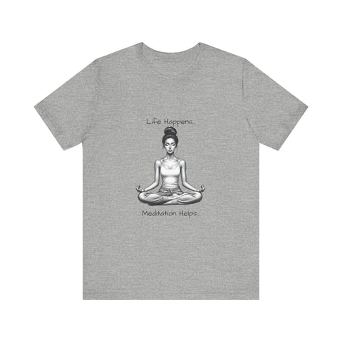 Life Happens...Meditation Helps T-Shirt