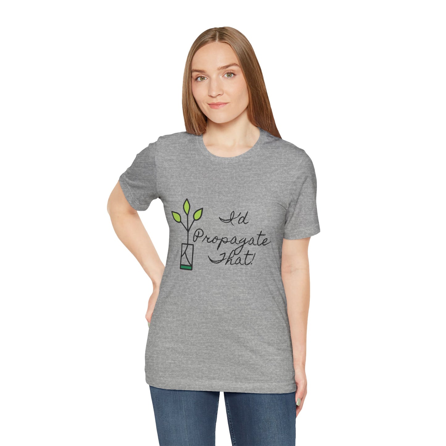 I'd Propagate That Unisex T-Shirt