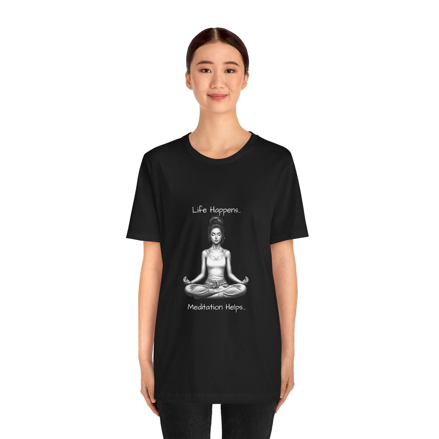 Life Happens...Meditation Helps T-Shirt