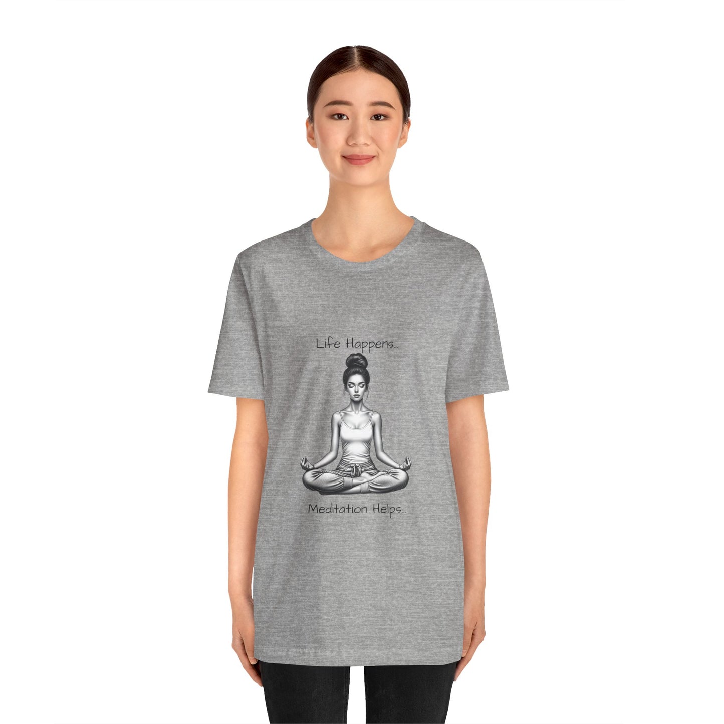 Life Happens...Meditation Helps T-Shirt