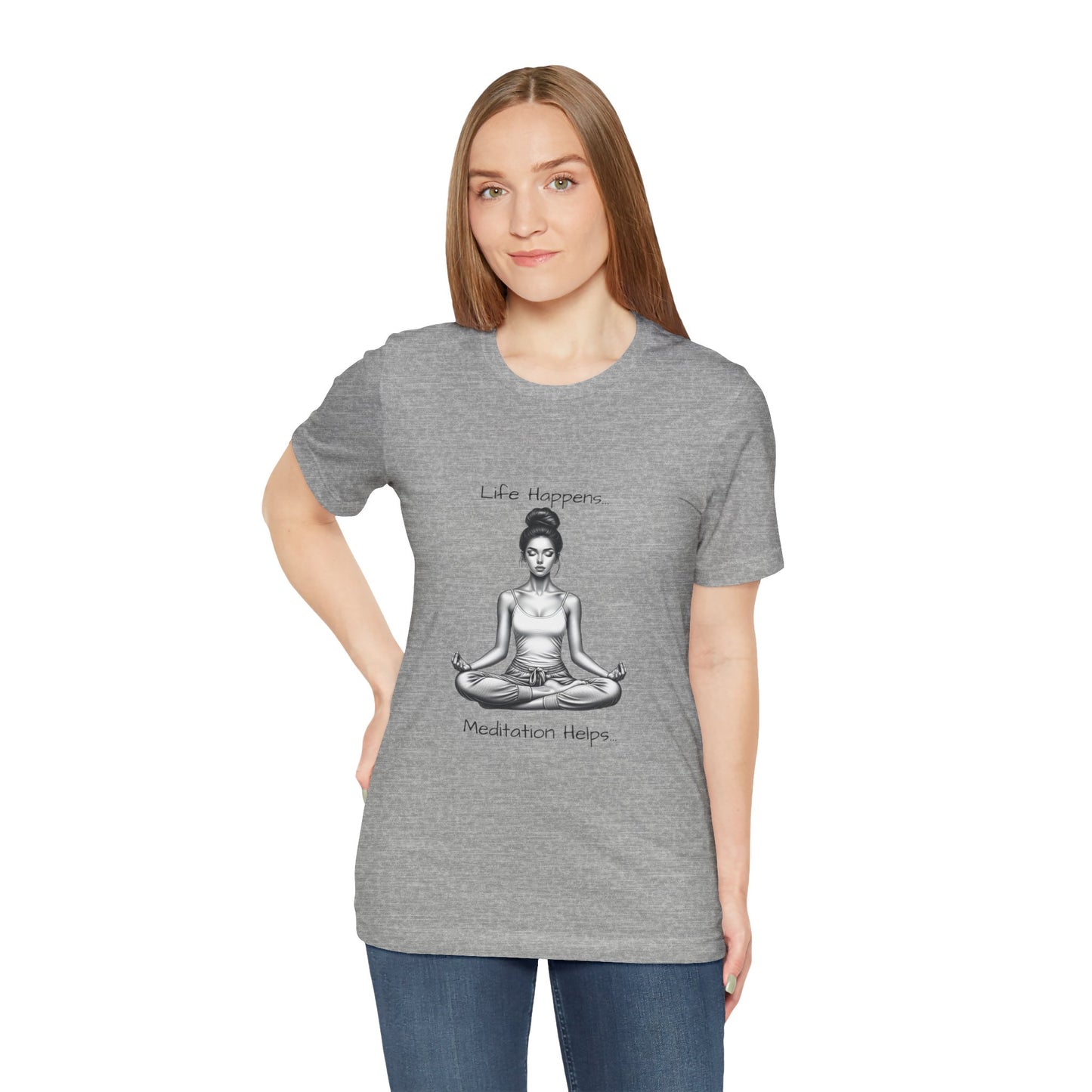 Life Happens...Meditation Helps T-Shirt