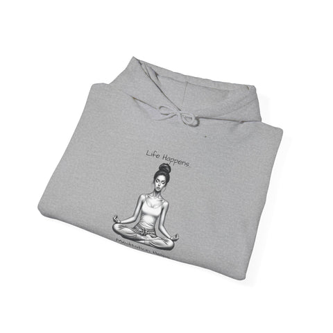 Life Happens... Meditation Helps...   Hooded Sweatshirt