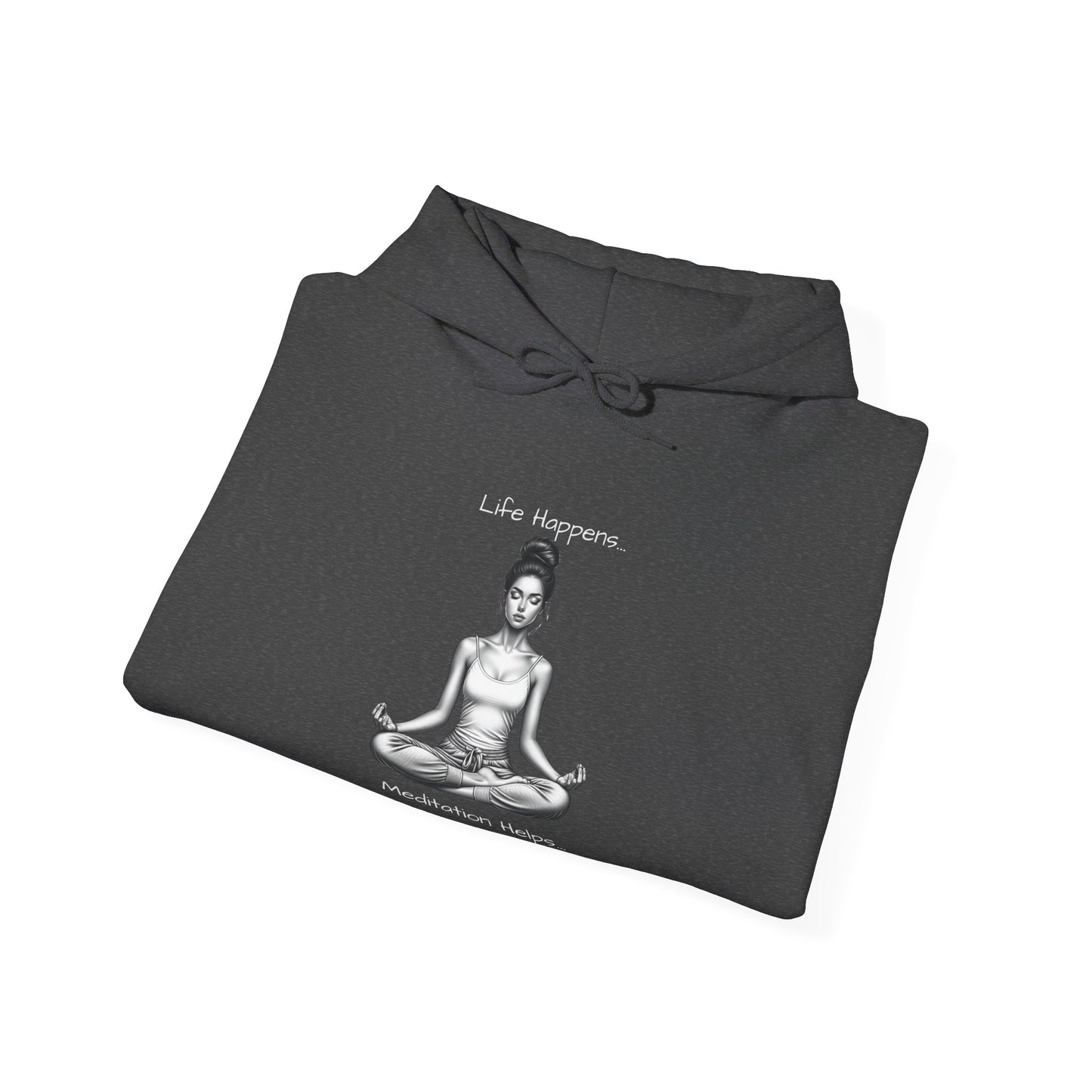 Life Happens... Meditation Helps...   Hooded Sweatshirt