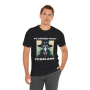 Plagued With Problems Unisex T-Shirt