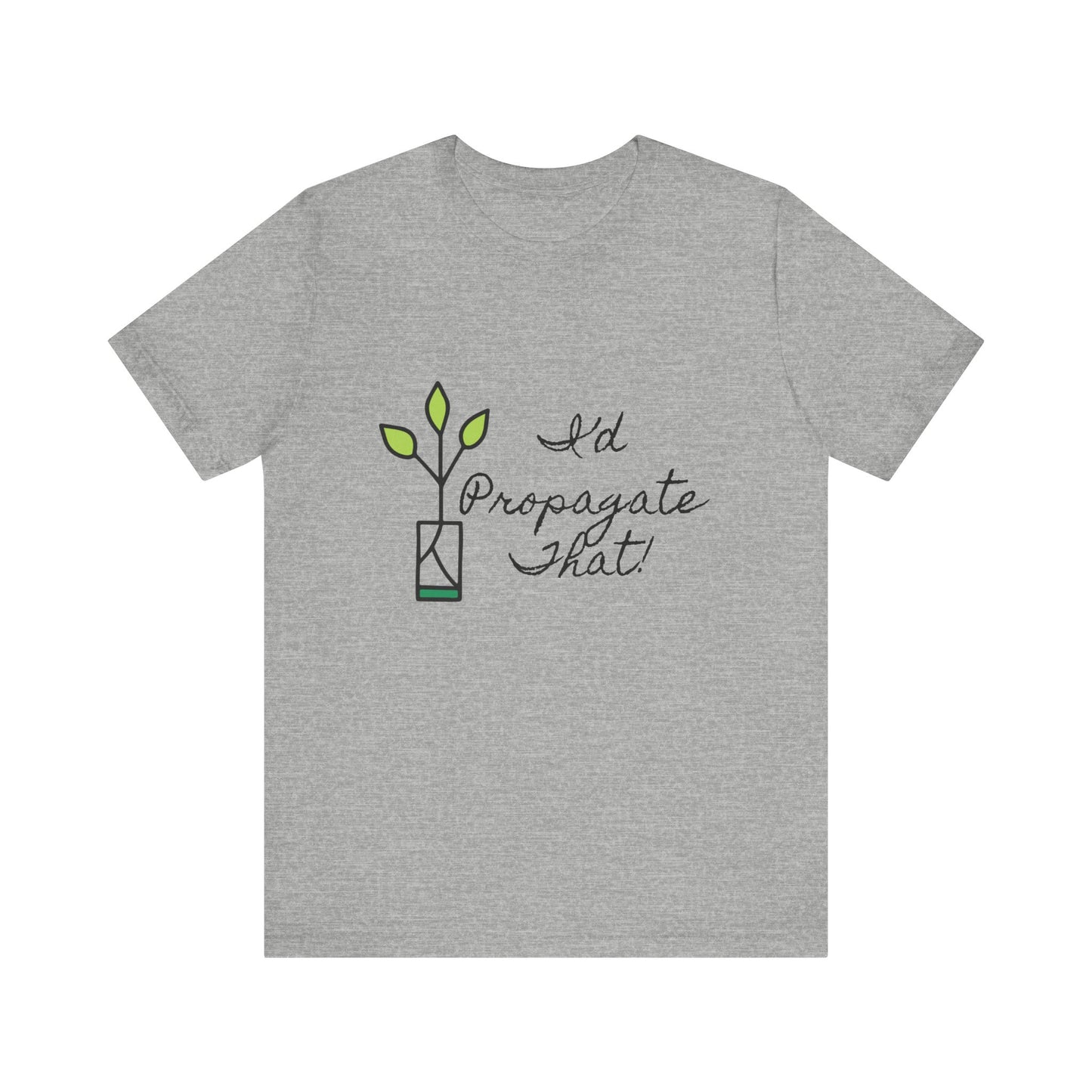 I'd Propagate That Unisex T-Shirt