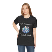 Life Happens Crystals Help Jersey Short Sleeve Tee