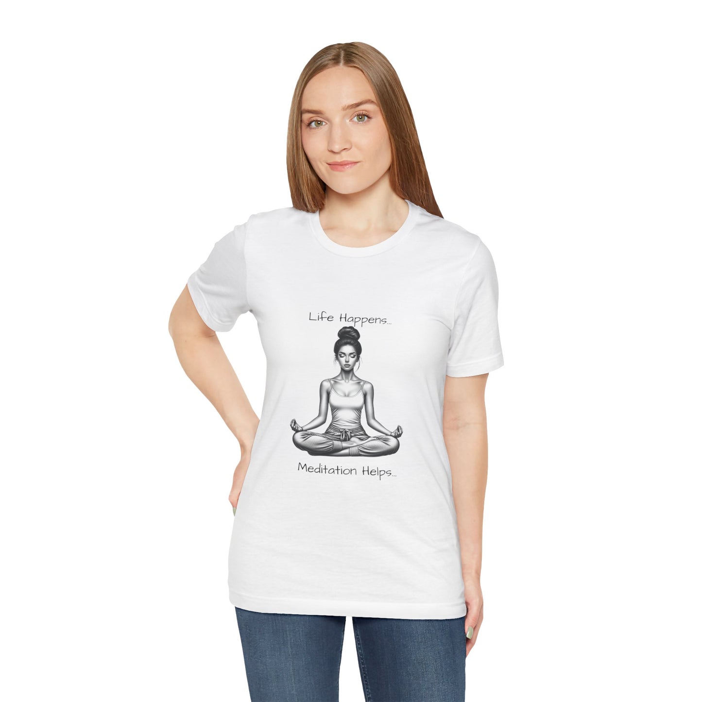 Life Happens...Meditation Helps T-Shirt
