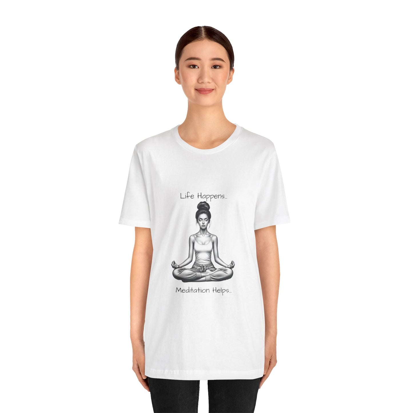 Life Happens...Meditation Helps T-Shirt