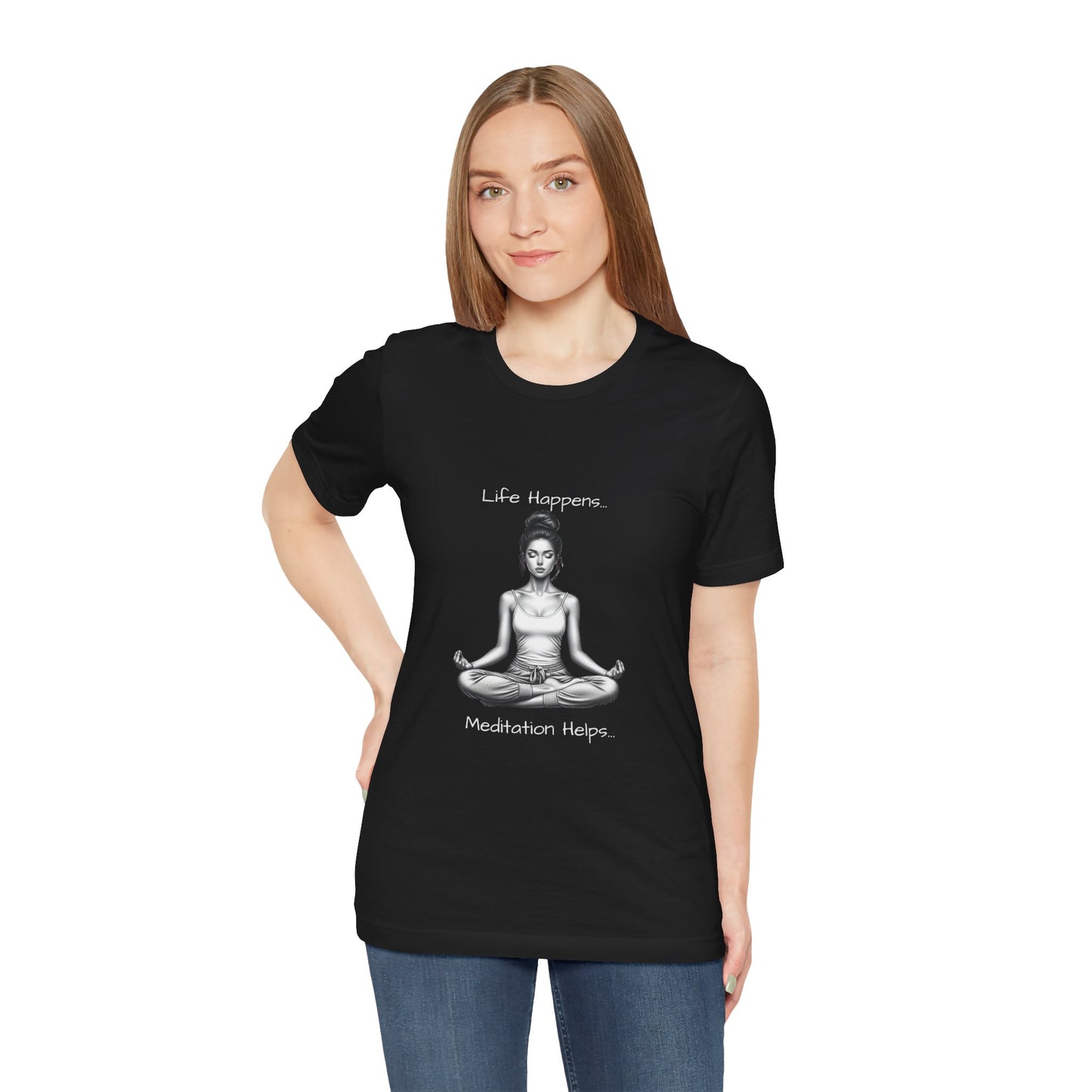 Life Happens...Meditation Helps T-Shirt