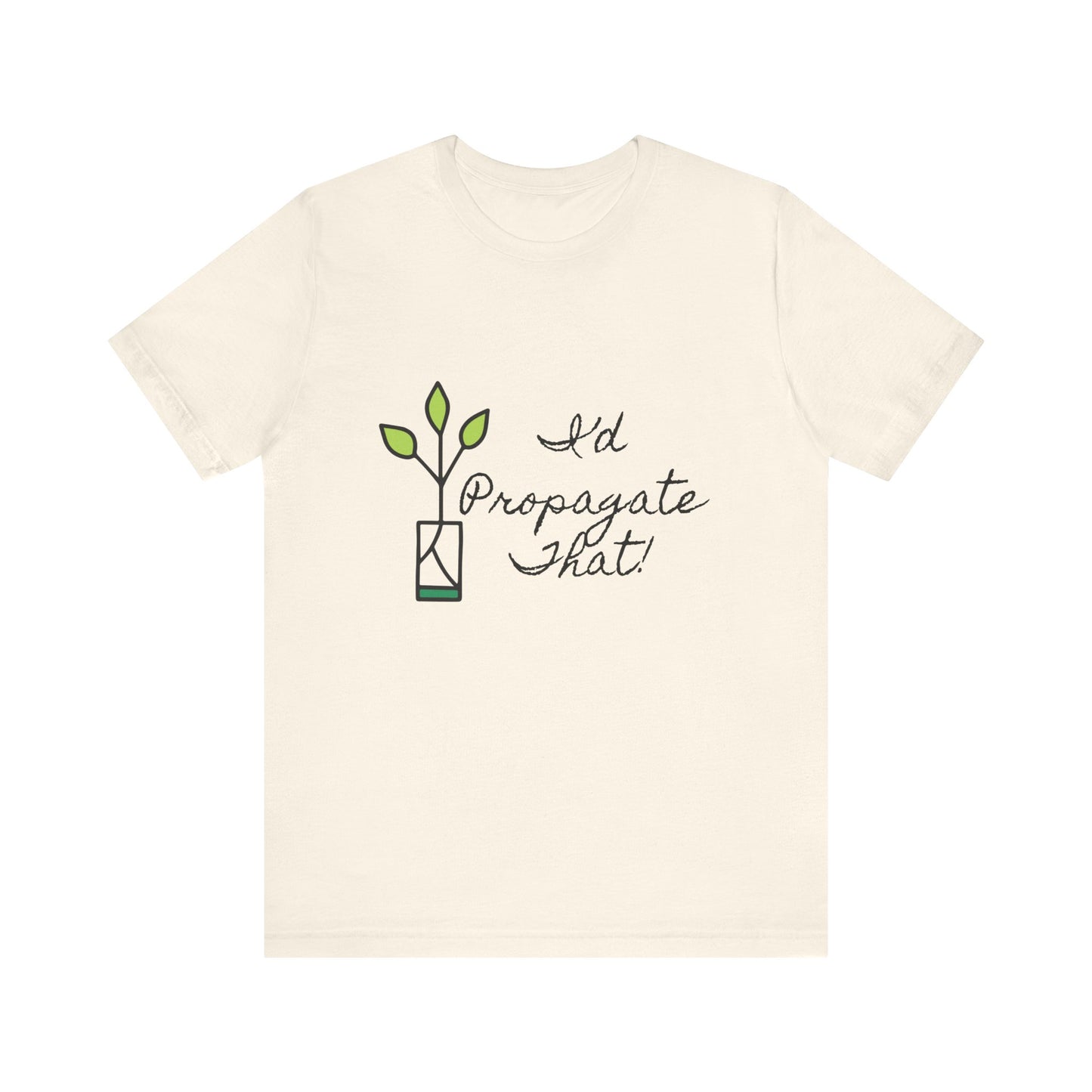 I'd Propagate That Unisex T-Shirt