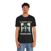 Plagued With Problems Unisex T-Shirt