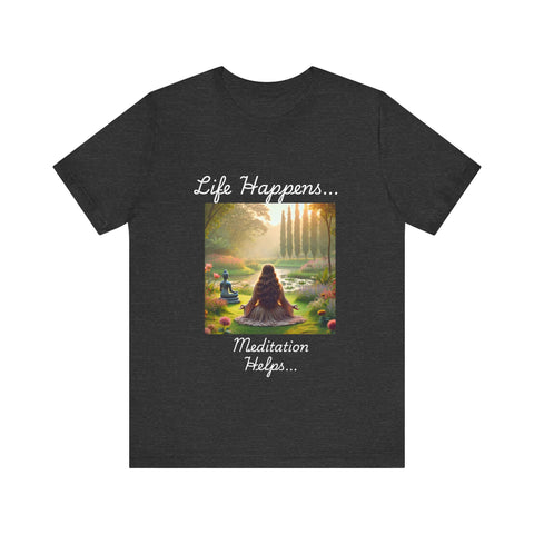 Life Happens, Meditation Helps Jersey Short Sleeve Tee