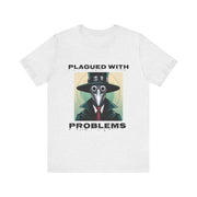 Plagued With Problems Unisex T-Shirt