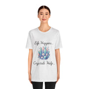 Life Happens Crystals Help Jersey Short Sleeve Tee