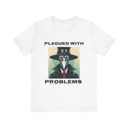 Plagued With Problems Unisex T-Shirt