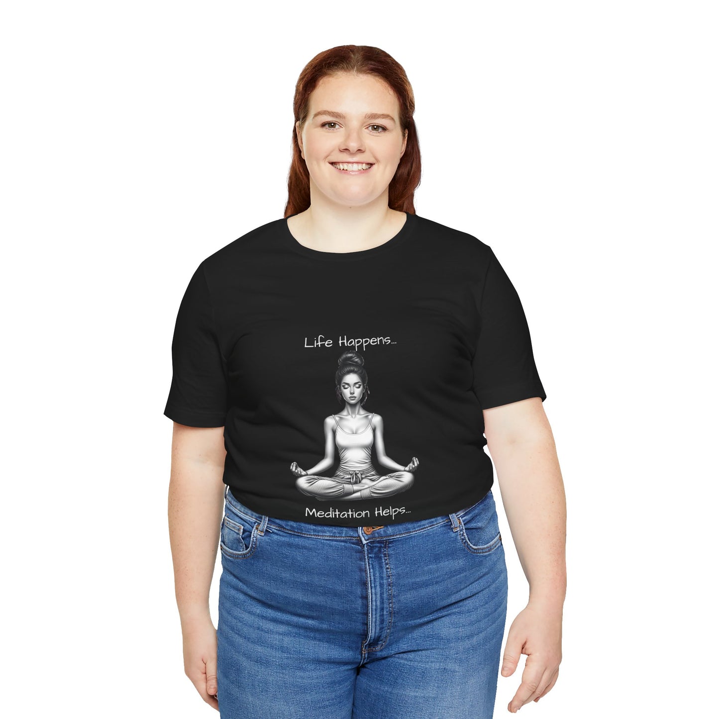 Life Happens...Meditation Helps T-Shirt