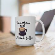 Namaste and Drink Coffee Ceramic Mug 15oz