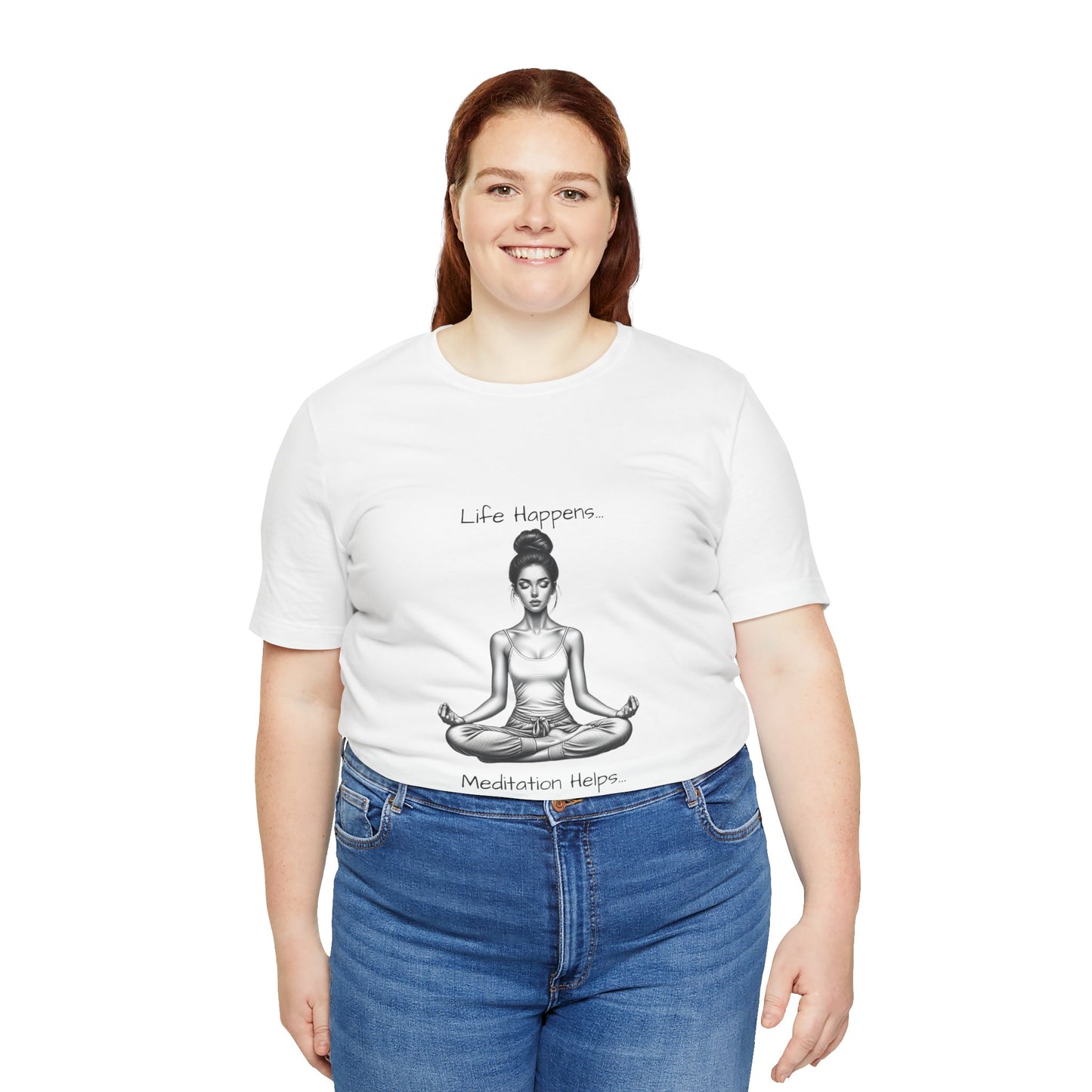 Life Happens...Meditation Helps T-Shirt