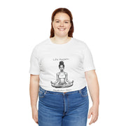 Life Happens...Meditation Helps T-Shirt